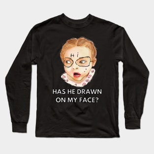 has he drawn on my face Long Sleeve T-Shirt